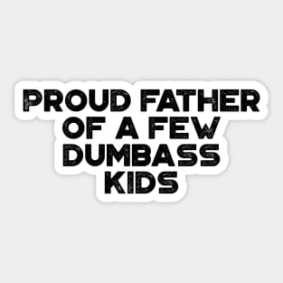 Proud Father Of A Few Dumbass Kids Funny Father's Day Sticker